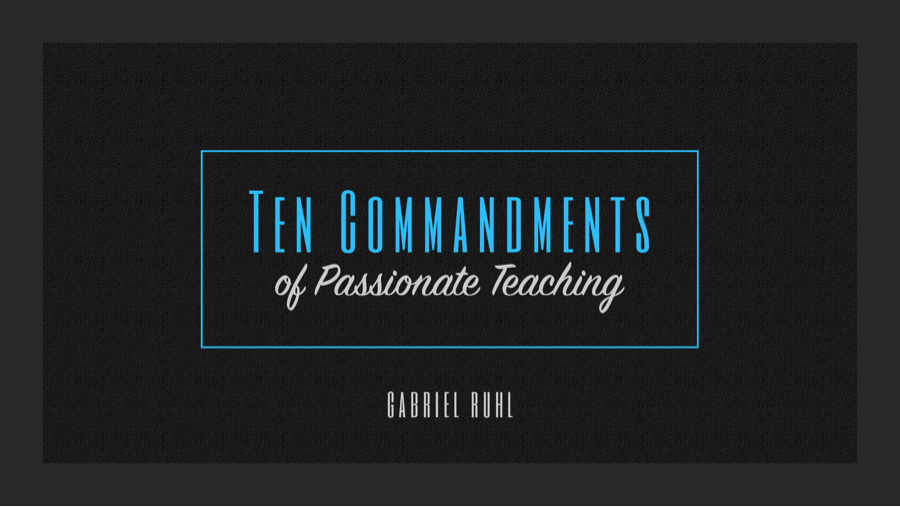 Ten Commandments of Passionate Teaching